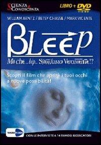 Bleep... Ma che bip sappiamo veramente? Apri i tuoi occhi alle infinite possibilità. 2 DVD - copertina