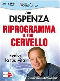 Riprogramma il tuo cervello. Evolvi la tua vita. Video corso e intervista. Con 3 DVD - Joe Dispenza - copertina