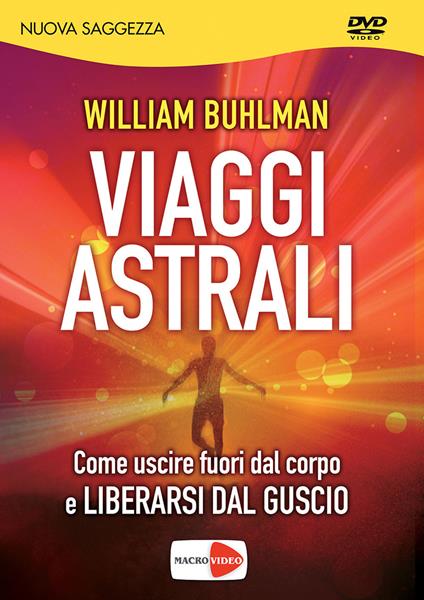 Viaggi astrali. Come uscire fuori dal corpo e liberarsi dal guscio. DVD - William Buhlman - copertina