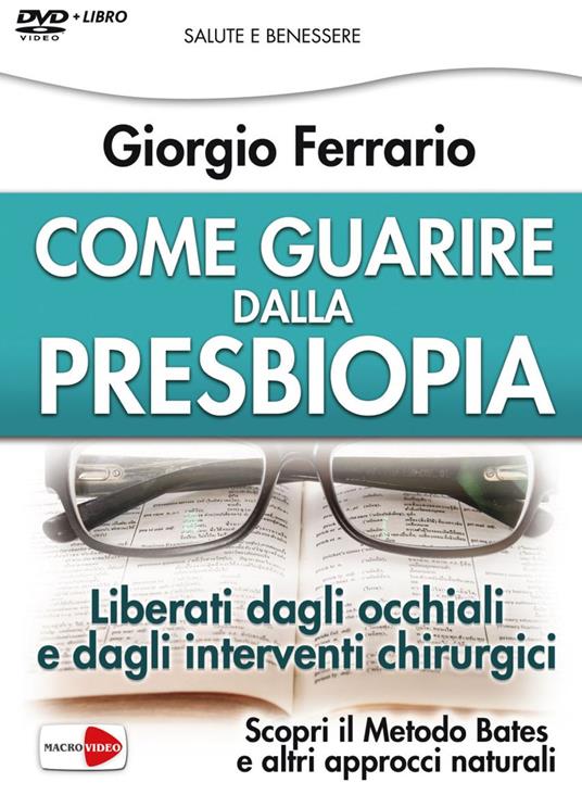 Come guarire dalla presbiopia. Liberati dagli occhiali e dagli interventi chirurgici. DVD - Giorgio Ferrario - copertina