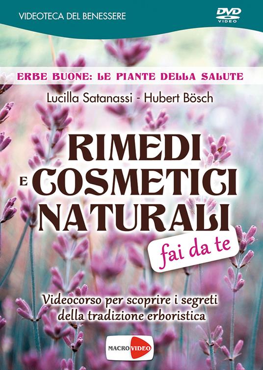 Rimedi e cosmetici naturali fai da te. DVD - Lucilla Satanassi,Hubert Bösch - copertina