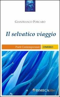 Il selvatico viaggio - Gianfranco Porcaro - copertina