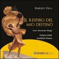 Il respiro del mio destino. Audiolibro. CD Audio - Fabrizio Villa - copertina