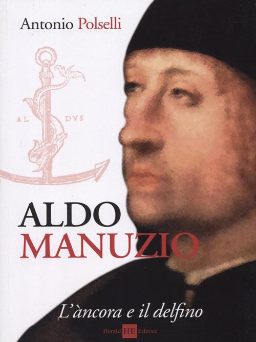 Aldo Manuzio. L'àncora e il delfino - Antonio Polselli - copertina