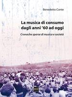 La musica di consumo dagli anni '60 ad oggi. Cronache sparse di musica e società