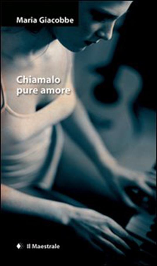 Chiamalo pure amore - Maria Giacobbe - ebook