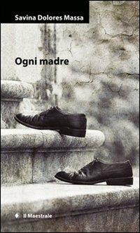 Ogni madre - Savina Dolores Massa - copertina