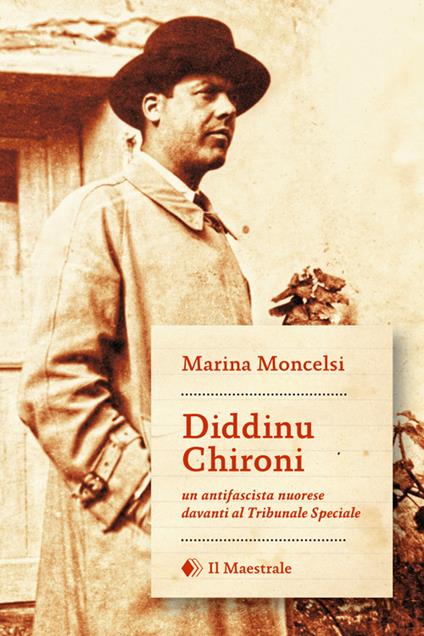 Diddinu Chironi. Un antifascista nuorese davanti al tribunale speciale - Marina Moncelsi - copertina