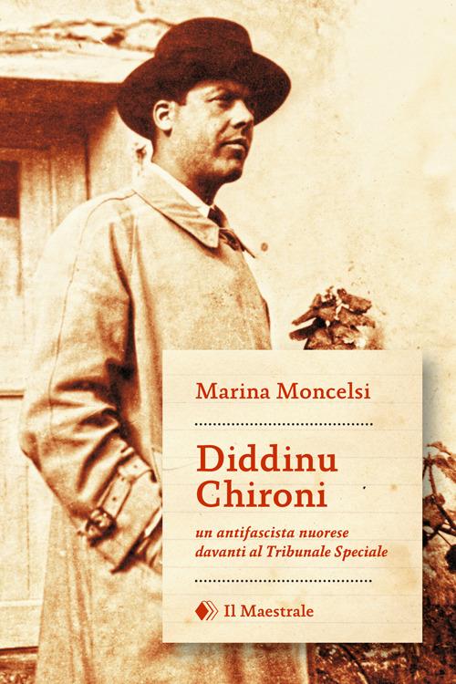 Diddinu Chironi. Un antifascista nuorese davanti al tribunale speciale - Marina Moncelsi - copertina