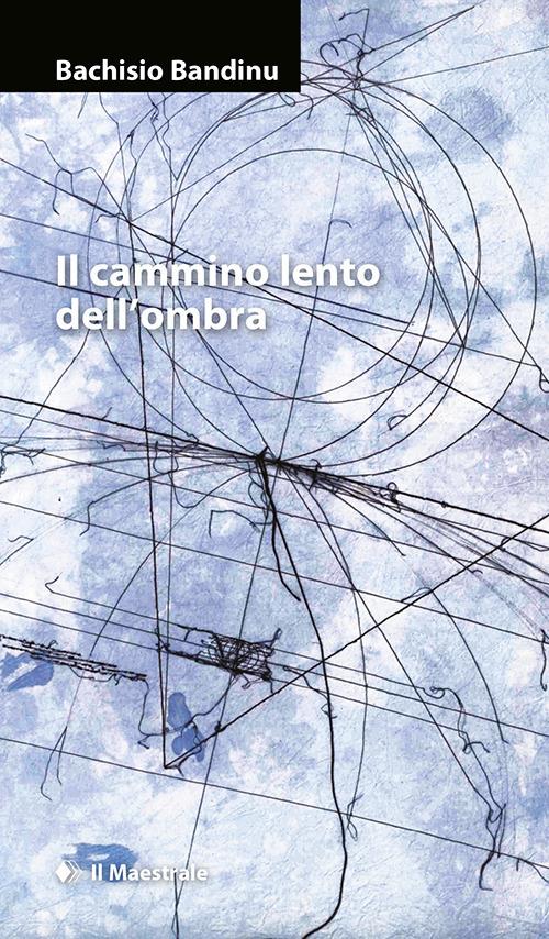 Il cammino lento dell’ombra - Bachisio Bandinu - copertina