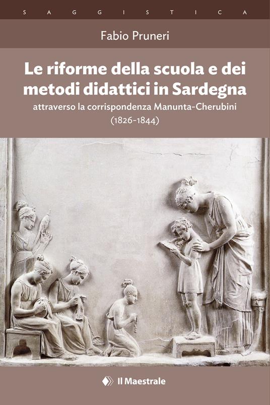 Le riforme della scuola e dei metodi didattici in Sardegna attraverso la corrispondenza Manunta-Cherubini (1826-1844) - Fabio Pruneri - copertina