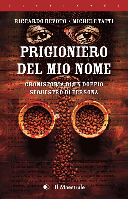 Prigioniero del mio nome. Cronistoria di un doppio sequestro di persona - Riccardo Devoto,Michele Tatti - copertina