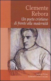 Clemente Rebora. Un poeta cristiano di fronte alla modernità - copertina