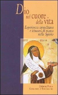 Dio nel cuore della vita. Esperienza carmelitana e itinerari di ricerca nello Spirito - copertina