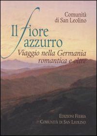 Il fiore azzurro. Viaggio nella Germania romantica e oltre - copertina