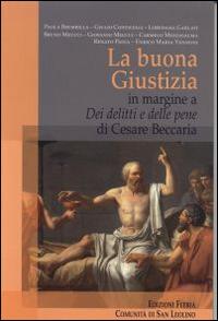 La Buona Giustizia. In margine a «Dei delitti e delle pene» di Cesare Beccaria - Paola Brembilla,Giulio Conticelli,Loredana Garlanti - copertina