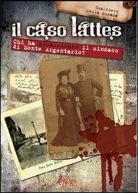 Il caso Lattes. Chi ha assassinato il sindaco di monte Argentario? - Gualtiero Della Monaca - copertina