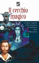 Il cerchio magico. Atti del convegno sulle figure magiche nelle narrazioni di tradizione orale in Maremma