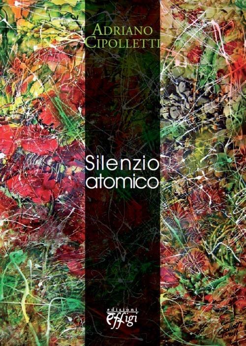 Silenzio atomico - Adriano Cipolletti - copertina