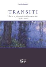 Transiti. Scritti su psicoanalisi cultura e società (1976-2005)