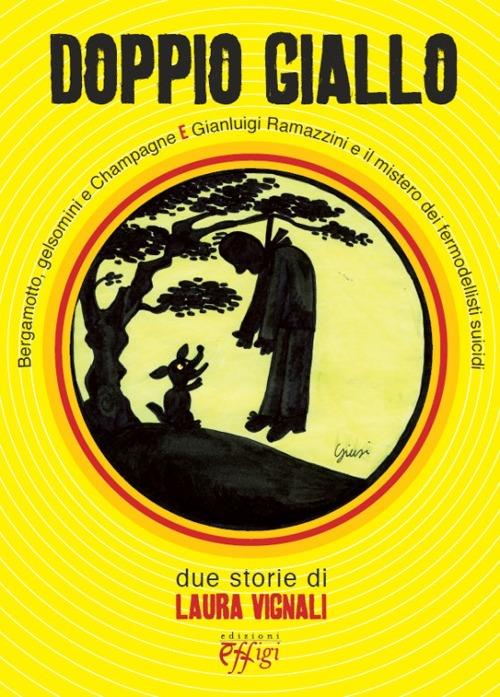 Doppio giallo: Bergamotto, gelsomini e Champagne-Gianluigi Ramazzini e il mistero dei fermodellisti suicidi - Laura Vignali - copertina