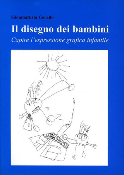 Il disegno dei bambini. Capire l'espressione grafica infantile - Giombattista Corallo - copertina