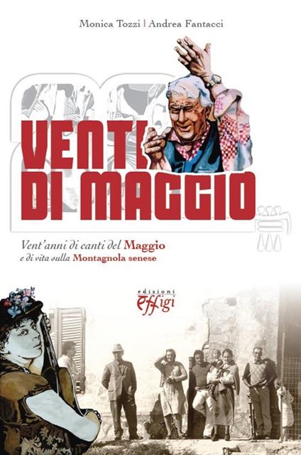 Venti di maggio. Vent'anni di canti del Maggio e di vita sulla Montagnola senese - Monica Tozzi,Andrea Fantacci - copertina