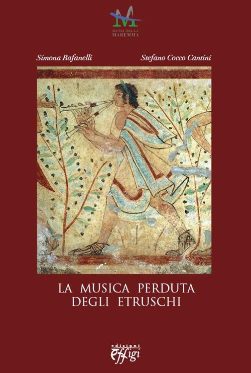La musica perduta degli etruschi - Simona Rafanelli,Stefano Cantini Cocco - copertina