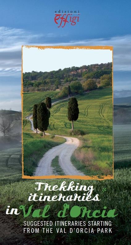 Trekking itineraries in Val d'Orcia - Valentina Perguidi,Raffaella Smaghi - copertina