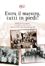 Entra il maestro, tutti in piedi! Ritagli di vita scolastica a Castiglione della Pescaia e dintorni dalle origini fino agli anni '60