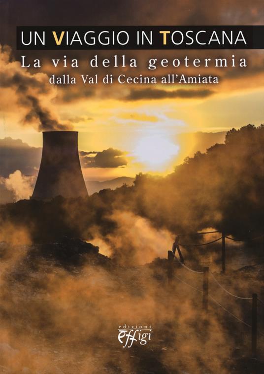 Un viaggio in Toscana. La via della geotermia dalla val di Cecina all'Amiata - copertina