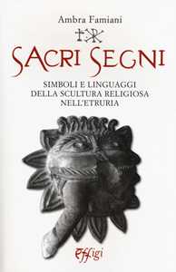 Image of Sacri segni. Simboli e linguaggi della scultura religiosa nell'Etruria