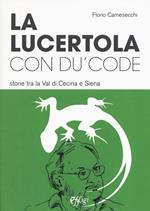 La lucertola con du' code. Storie tra la val di Cecina e Siena