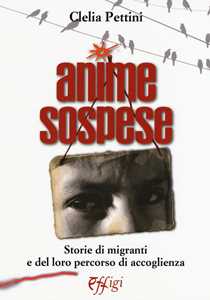 Anime sospese. Storie di migranti e del loro percorso di accoglienza