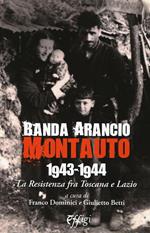 Banda Arancio Montauto 1943-1944. La Resistenza tra Toscana e Lazio