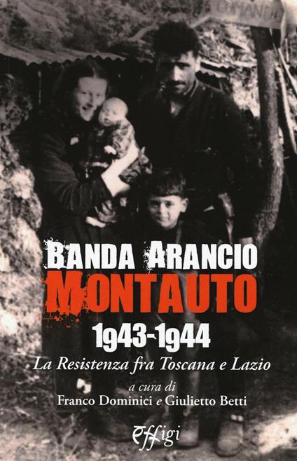Banda Arancio Montauto 1943-1944. La Resistenza tra Toscana e Lazio - copertina