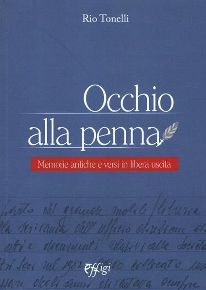 Occhio alla penna. Memorie antiche e versi in libera uscita - Rio Tonelli - copertina