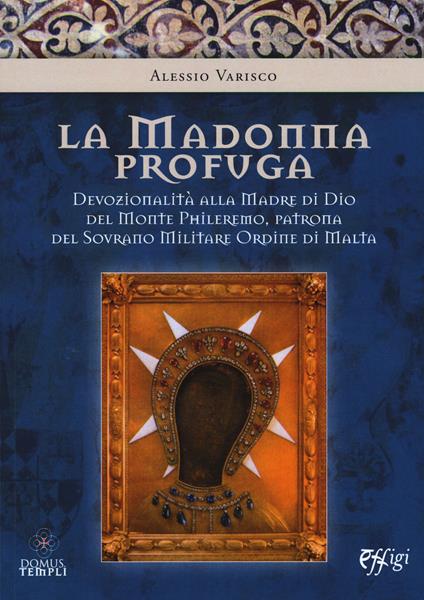 La Madonna profuga. Storia della devozionalità della Madre del monte Phileremo: da Rodi a Cetinjie - Alessio Varisco - copertina
