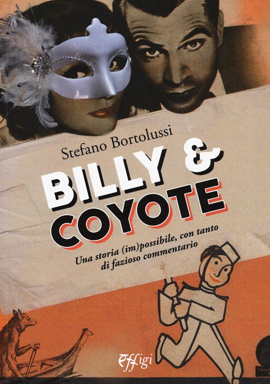 Billy e coyote. Una storia (im)possibile, con tanto di fazioso commentario - Stefano Bortolussi - copertina