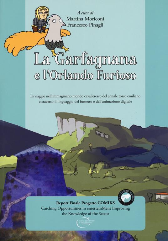 La Garfagnana e l'Orlando Furioso. In viaggio nell'immaginario mondo cavalleresco del crinale tosco emiliano attraverso il linguaggio del fumetto e dell'animazione digitale. Ediz. italiana e inglese - copertina