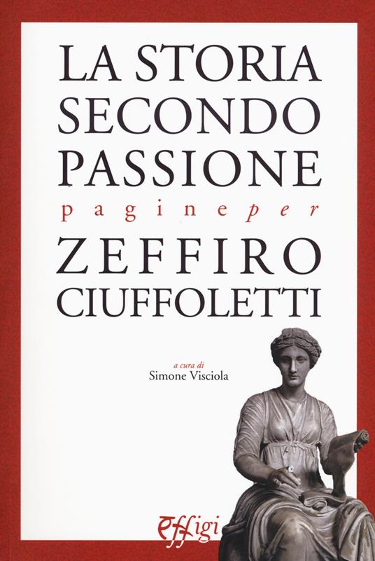 La storia secondo passione. Pagine per Zeffiro Ciuffoletti - copertina