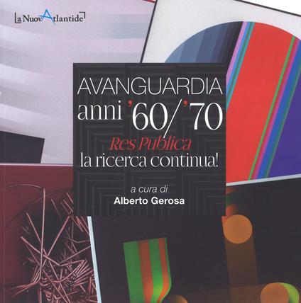 Avanguardia anni '60/'70. «Res Publica», la ricerca continua! Ediz. a colori - Alberto Gerosa - copertina