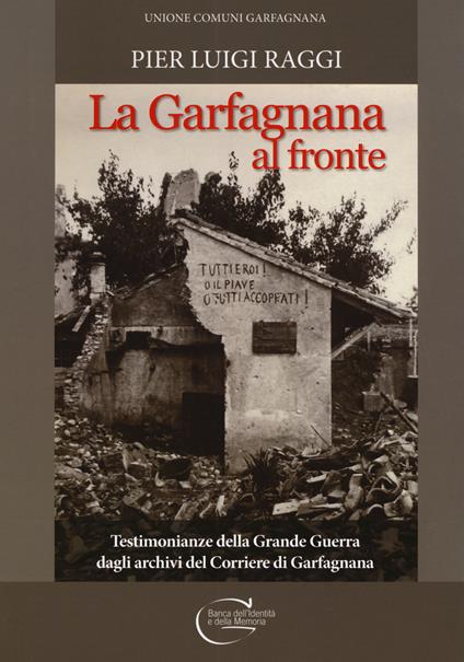 La Garfagnana al fronte. Testimonianze della Grande Guerra dagli archivi del Corriere di Garfagnana - Pier Luigi Raggi - copertina