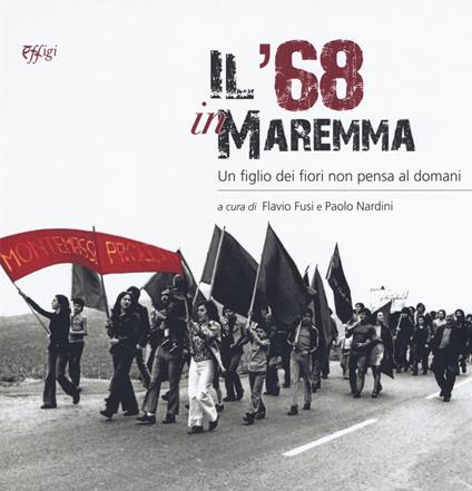 Il '68 in Maremma. Un figlio dei fiori non pensa al domani - copertina