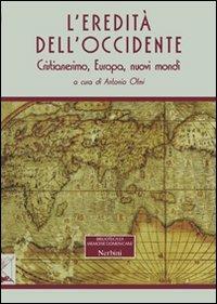 L'eredità dell'Occidente. Cristianesimo, Europa, nuovi mondi - copertina