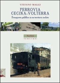 Ferrovia Cecina-Volterra. Il trasporto pubblico in un territorio isolato - Stefano Maggi - copertina