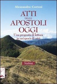 Atti degli apostoli oggi. Una proposta di lettura in un'epoca di crisi - Alessandro Cortesi - copertina