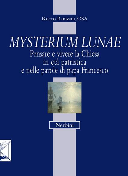 Mysterium lunae. Pensare e vivere la Chiesa in età patristica e nelle parole di papa Francesco - Rocco Ronzani - copertina