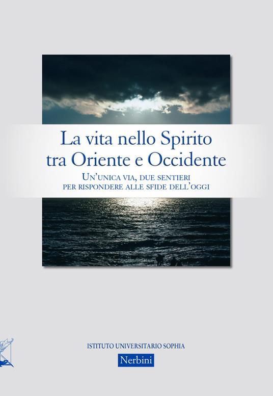 La vita nello Spirito tra Oriente e Occidente. Un'unica via, due sentieri per rispondere alle sfide dell'oggi - copertina