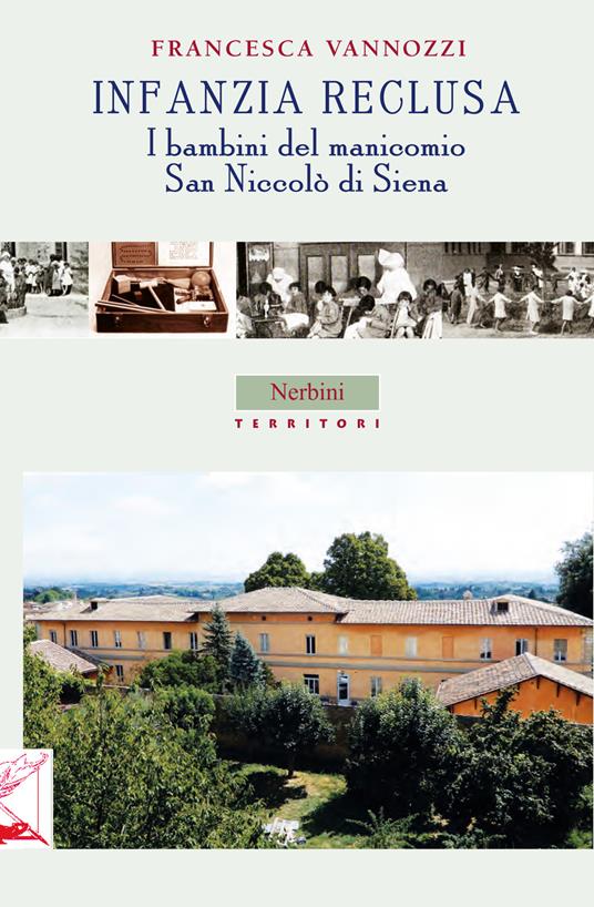 Infanzia reclusa. I bambini del manicomio San Niccolò di Siena - Francesca Vannozzi - copertina